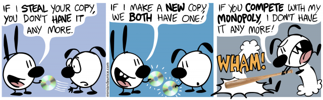 if i steal your copy you don't have it any more / if i make a new copy we both have one / if you compete with my monopoly i don't have it anymore