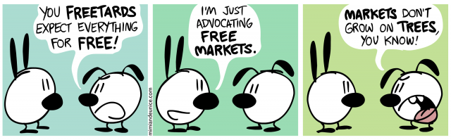 you freeboards expect everything for free / i'm just advocating free markets / markets don't grow on trees you know