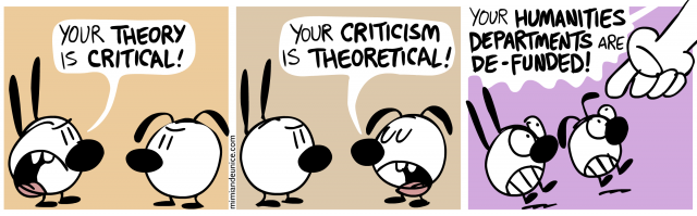 your theory is critical / your criticism is theoretical / your humanities departments are de-funded